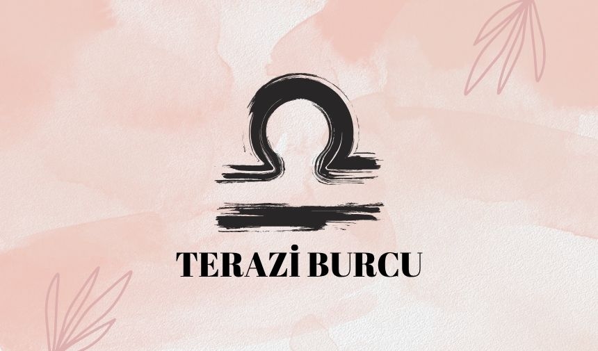 Terazi burcunda ilişkilerde kritik dönemeç! İş ve aşkta yeni fırsalar kapıda