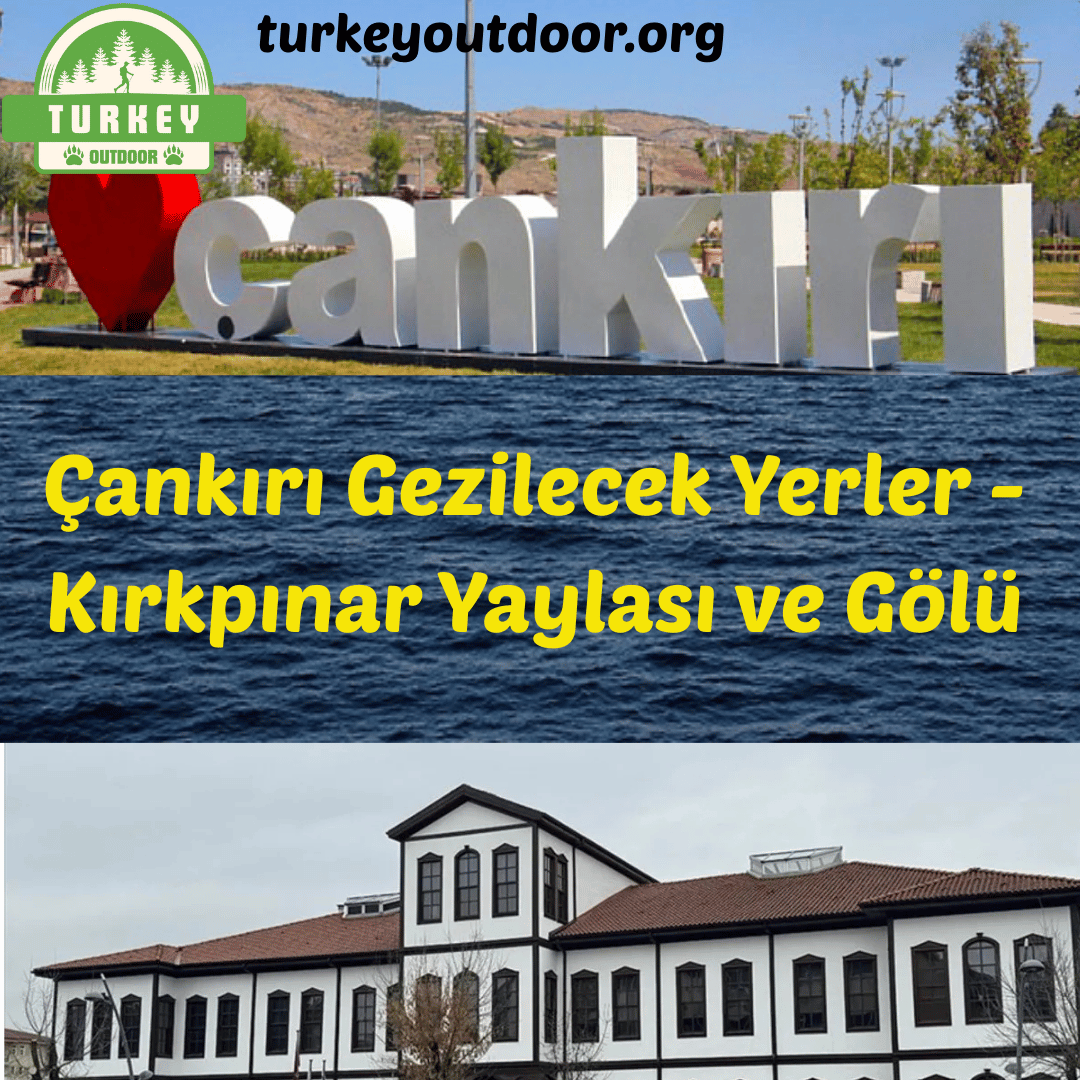 Plaatsen om te bezoeken in Çankırı – Kırkpınar-plateau en meer